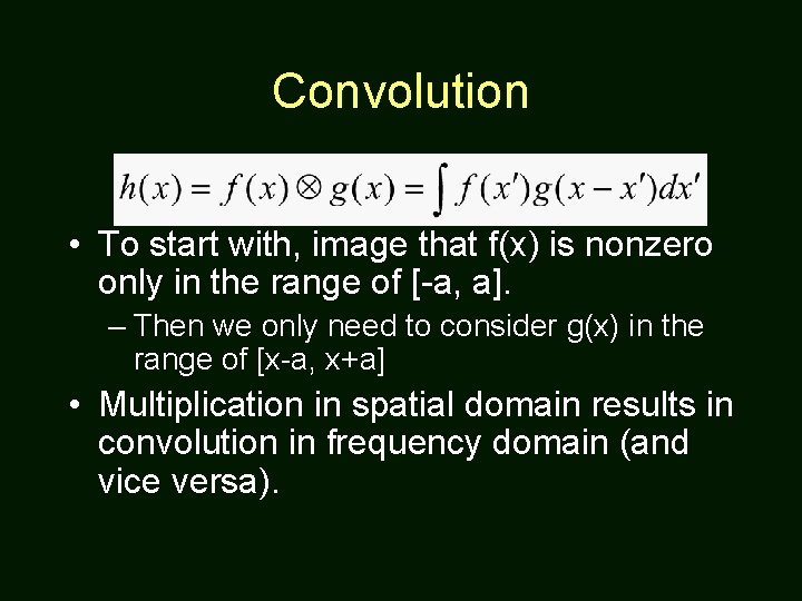 Convolution • To start with, image that f(x) is nonzero only in the range