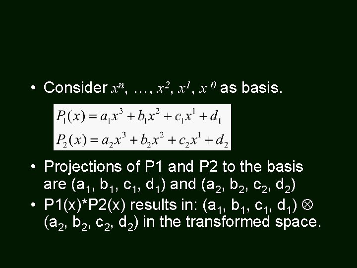  • Consider xn, …, x 2, x 1, x 0 as basis. •