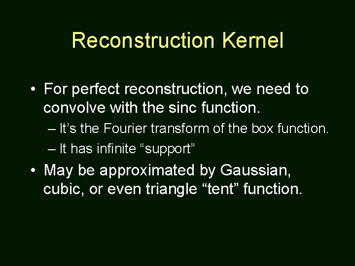 Reconstruction Kernel • For perfect reconstruction, we need to convolve with the sinc function.