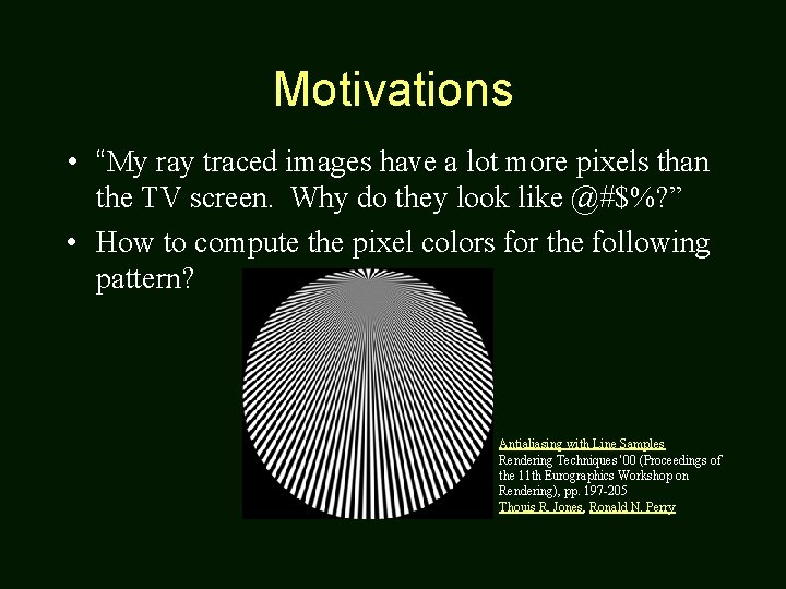 Motivations • “My ray traced images have a lot more pixels than the TV