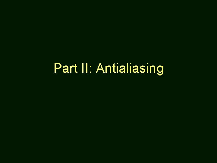 Part II: Antialiasing 