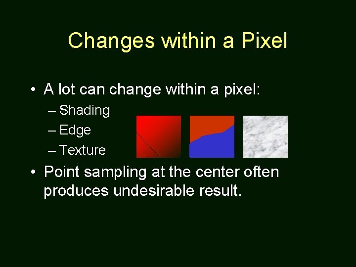 Changes within a Pixel • A lot can change within a pixel: – Shading