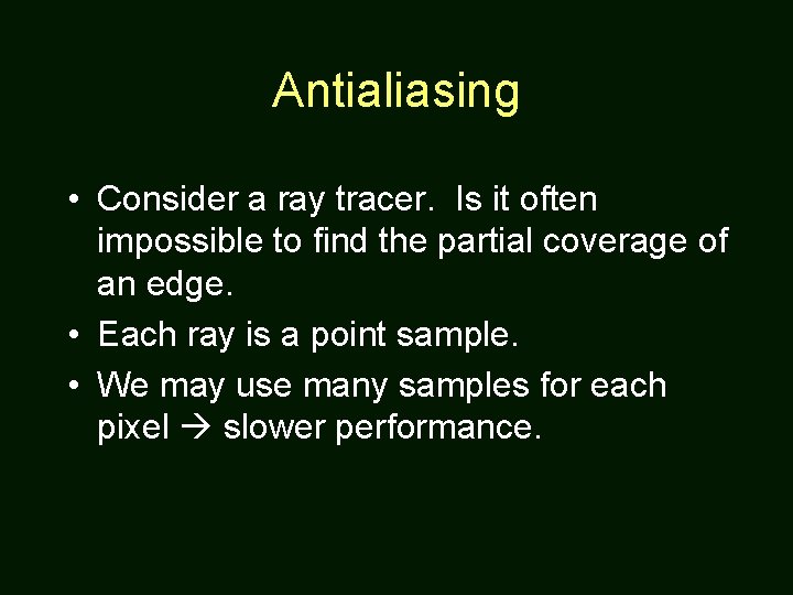 Antialiasing • Consider a ray tracer. Is it often impossible to find the partial