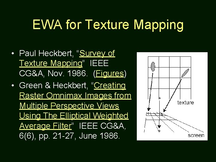 EWA for Texture Mapping • Paul Heckbert, “Survey of Texture Mapping” IEEE CG&A, Nov.