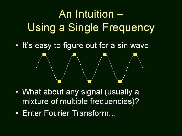 An Intuition – Using a Single Frequency • It’s easy to figure out for
