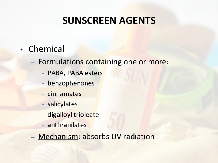 SUNSCREEN AGENTS • Chemical – Formulations containing one or more: • • • –