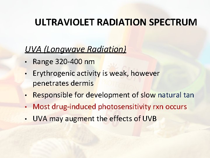 ULTRAVIOLET RADIATION SPECTRUM UVA (Longwave Radiation) • • • Range 320 -400 nm Erythrogenic