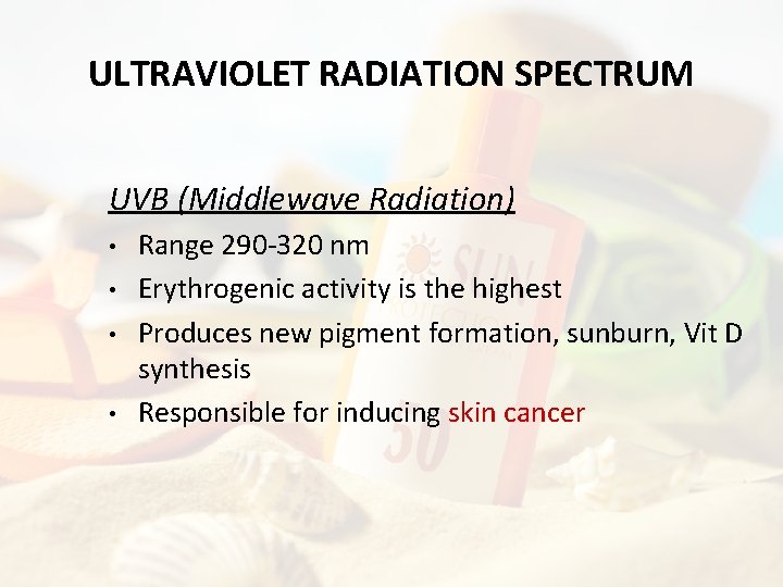 ULTRAVIOLET RADIATION SPECTRUM UVB (Middlewave Radiation) • • Range 290 -320 nm Erythrogenic activity