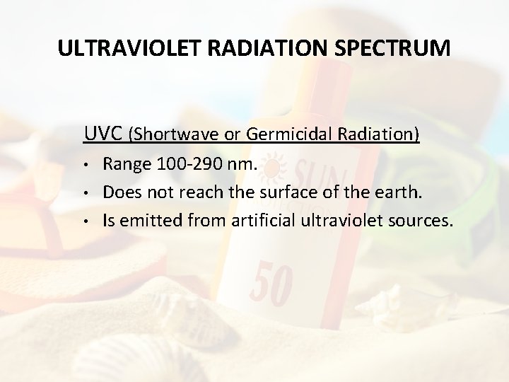 ULTRAVIOLET RADIATION SPECTRUM UVC (Shortwave or Germicidal Radiation) • • • Range 100 -290