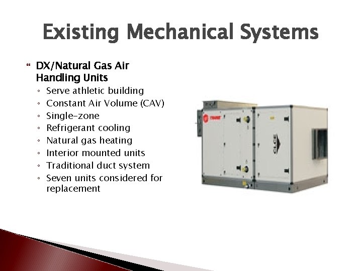 Existing Mechanical Systems DX/Natural Gas Air Handling Units ◦ ◦ ◦ ◦ Serve athletic