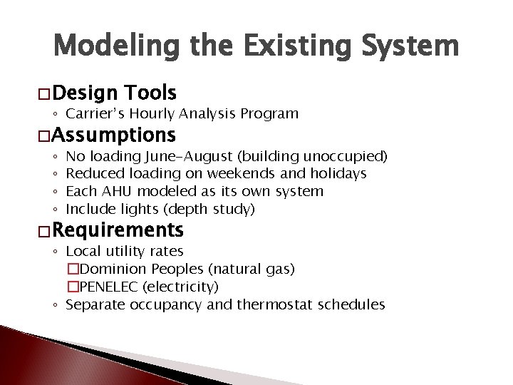 Modeling the Existing System � Design Tools ◦ Carrier’s Hourly Analysis Program � Assumptions
