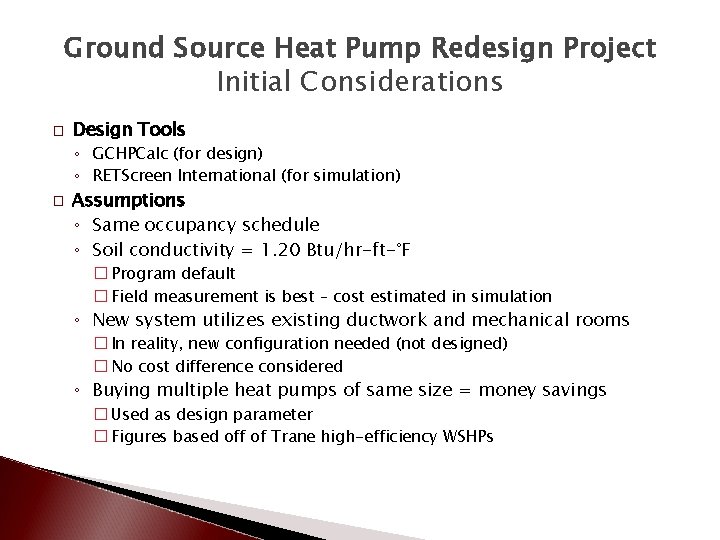 Ground Source Heat Pump Redesign Project Initial Considerations � Design Tools ◦ GCHPCalc (for