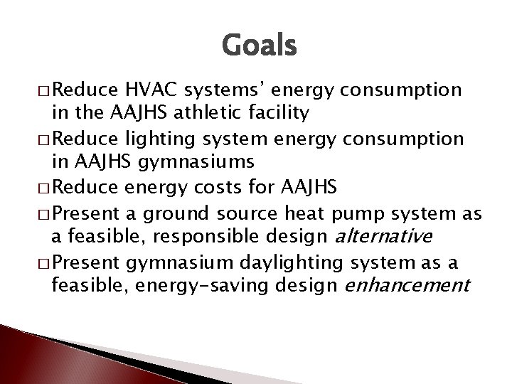 Goals � Reduce HVAC systems’ energy consumption in the AAJHS athletic facility � Reduce