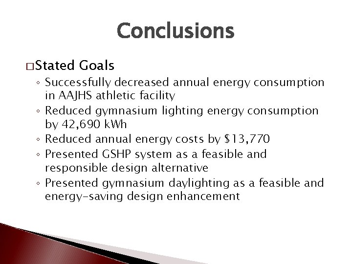 Conclusions � Stated Goals ◦ Successfully decreased annual energy consumption in AAJHS athletic facility