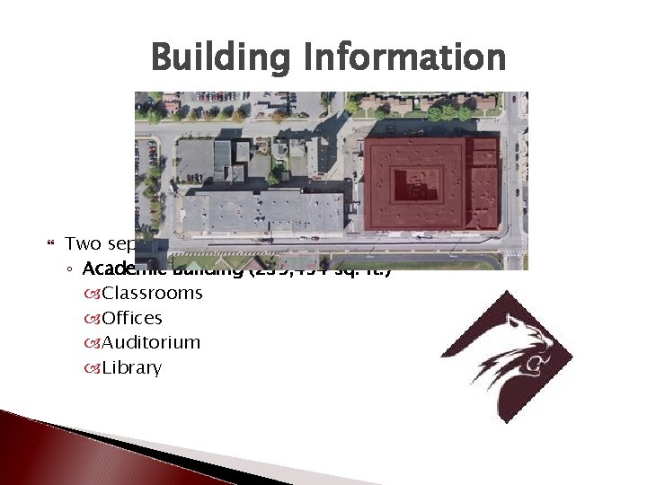 Building Information Two separate building sections ◦ Academic Building (239, 434 sq. ft. )