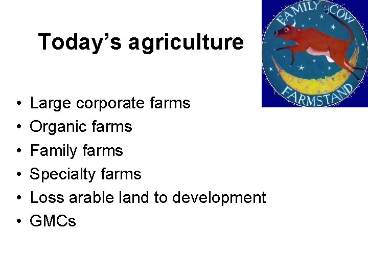 Today’s agriculture • • • Large corporate farms Organic farms Family farms Specialty farms