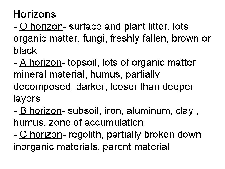 Horizons - O horizon- surface and plant litter, lots organic matter, fungi, freshly fallen,