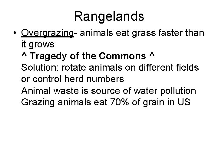 Rangelands • Overgrazing- animals eat grass faster than it grows ^ Tragedy of the