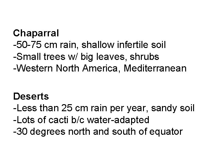 Chaparral -50 -75 cm rain, shallow infertile soil -Small trees w/ big leaves, shrubs