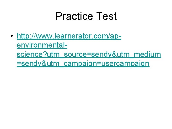 Practice Test • http: //www. learnerator. com/apenvironmentalscience? utm_source=sendy&utm_medium =sendy&utm_campaign=usercampaign 