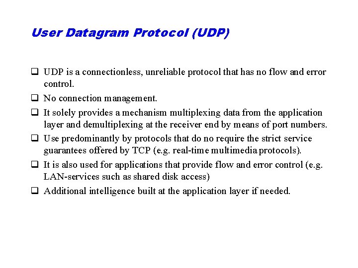 User Datagram Protocol (UDP) q UDP is a connectionless, unreliable protocol that has no