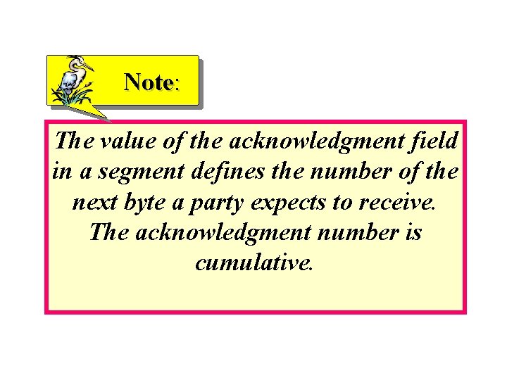 Note: The value of the acknowledgment field in a segment defines the number of