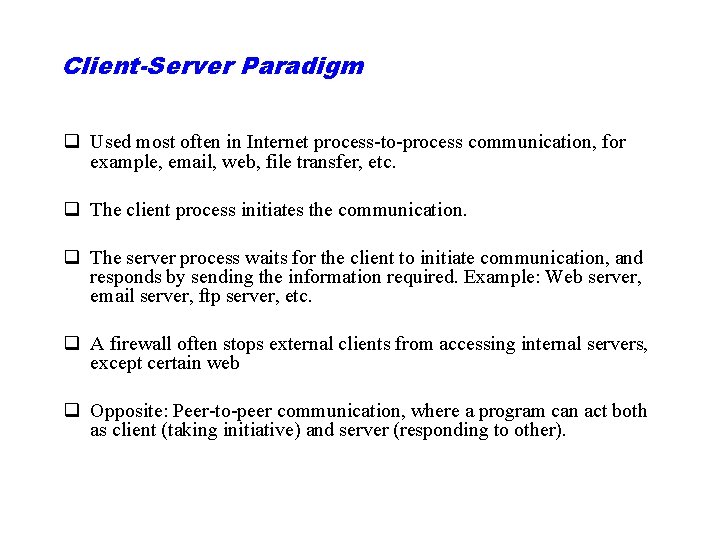 Client-Server Paradigm q Used most often in Internet process to process communication, for example,