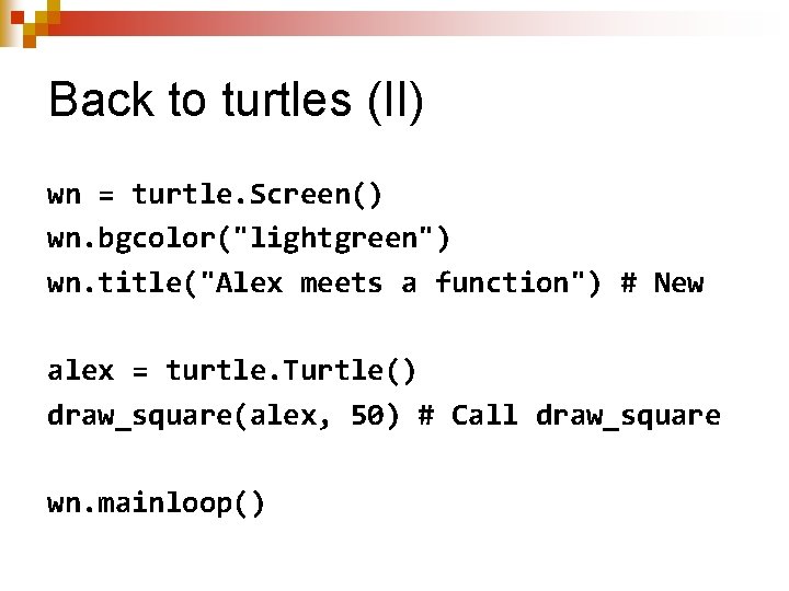 Back to turtles (II) wn = turtle. Screen() wn. bgcolor("lightgreen") wn. title("Alex meets a Back to turtles (II) wn = turtle. Screen() wn. bgcolor("lightgreen") wn. title("Alex meets a