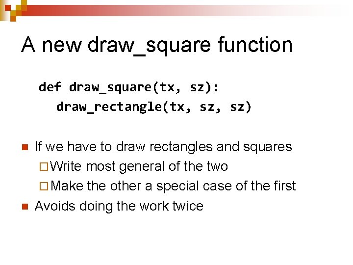 A new draw_square function def draw_square(tx, sz): draw_rectangle(tx, sz) n n If we have