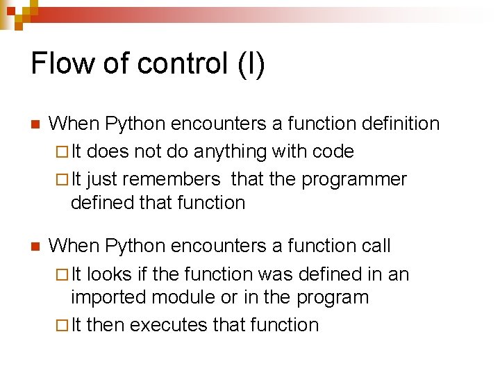 Flow of control (I) n When Python encounters a function definition ¨ It does