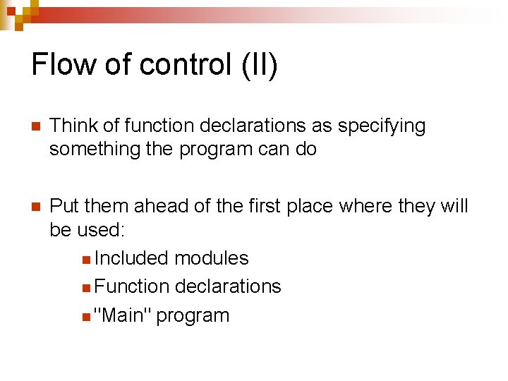 Flow of control (II) n Think of function declarations as specifying something the program