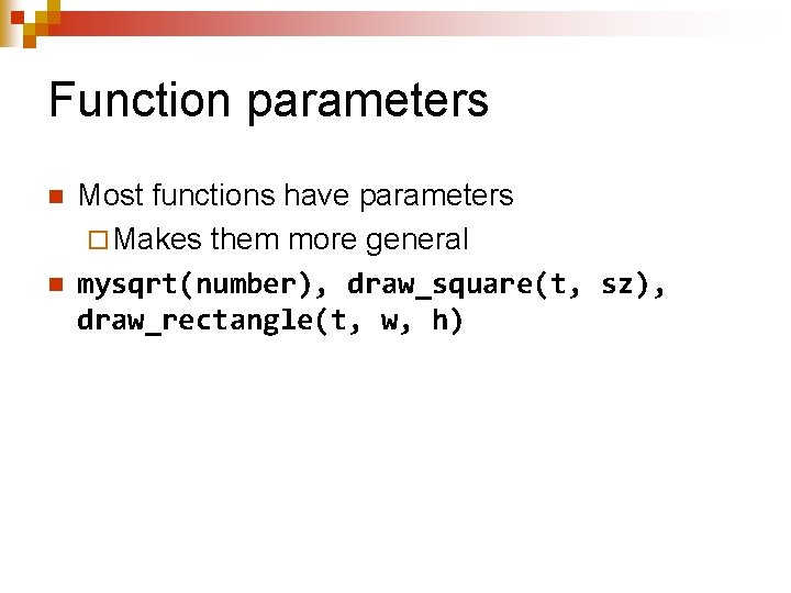 Function parameters n n Most functions have parameters ¨ Makes them more general mysqrt(number),