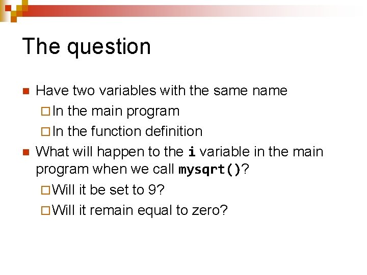 The question n n Have two variables with the same name ¨ In the