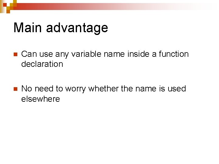 Main advantage n Can use any variable name inside a function declaration n No