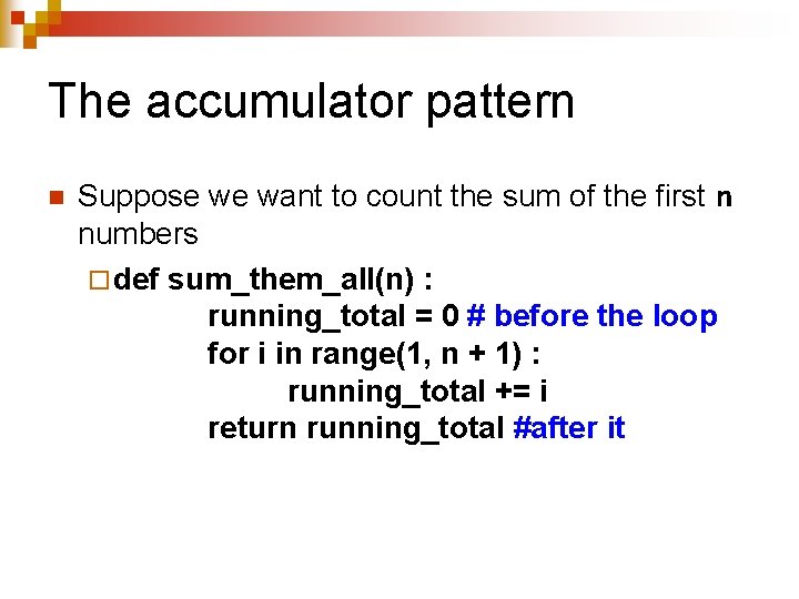 The accumulator pattern n Suppose we want to count the sum of the first The accumulator pattern n Suppose we want to count the sum of the first