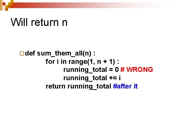 Will return n ¨ def sum_them_all(n) : for i in range(1, n + 1)