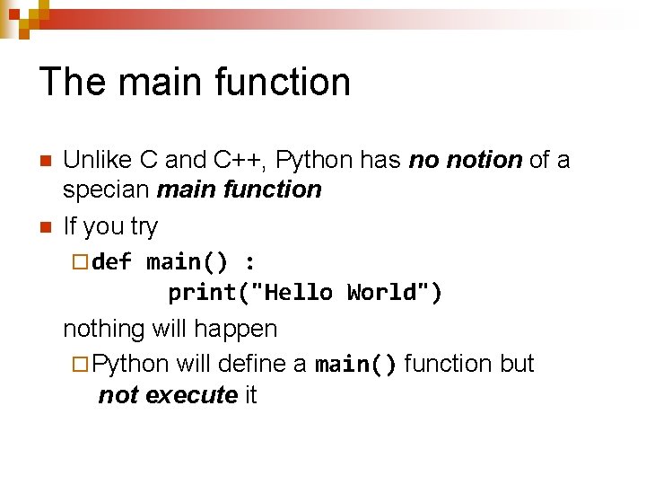 The main function n n Unlike C and C++, Python has no notion of