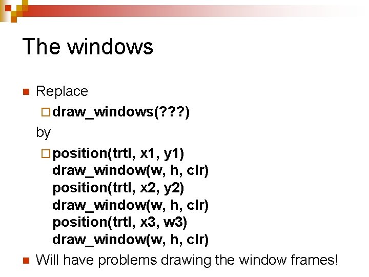 The windows n n Replace ¨ draw_windows(? ? ? ) by ¨ position(trtl, x