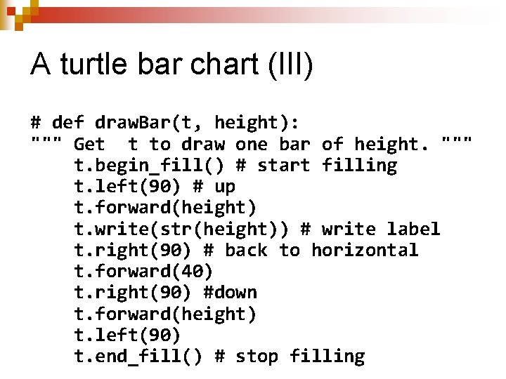 A turtle bar chart (III) # def draw. Bar(t, height): """ Get t to