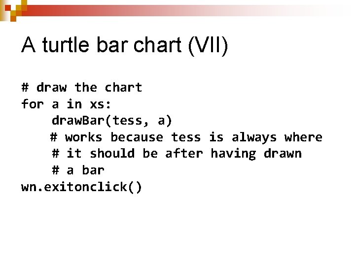 A turtle bar chart (VII) # draw the chart for a in xs: draw. A turtle bar chart (VII) # draw the chart for a in xs: draw.