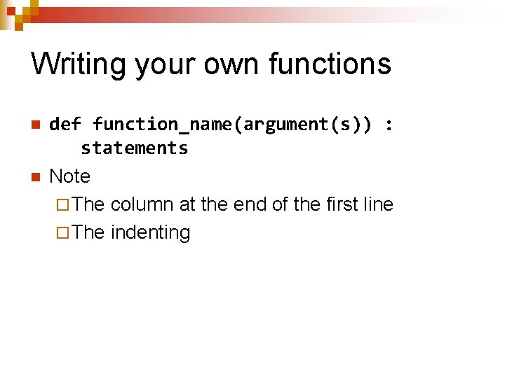 Writing your own functions n n def function_name(argument(s)) : statements Note ¨ The column