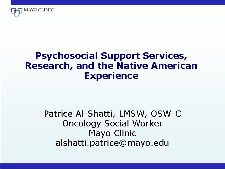 Psychosocial Support Services, Research, and the Native American Experience Patrice Al-Shatti, LMSW, OSW-C Oncology