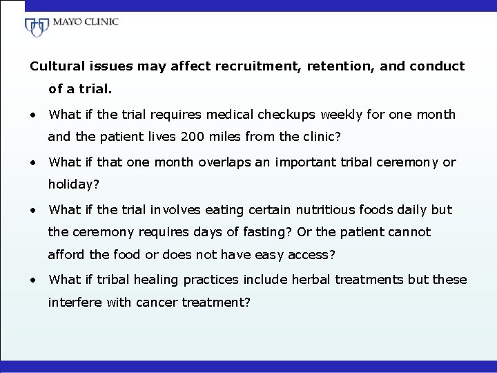 Cultural issues may affect recruitment, retention, and conduct of a trial. • What if