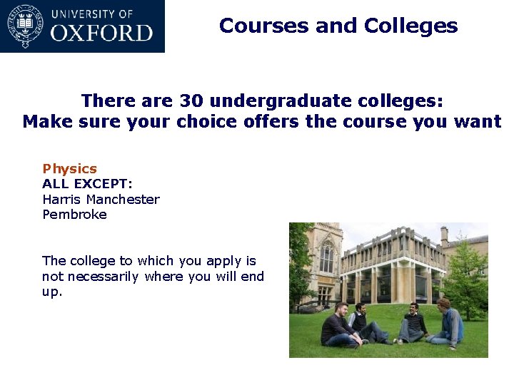 Courses and Colleges There are 30 undergraduate colleges: Make sure your choice offers the