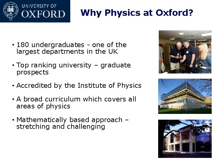 Why Physics at Oxford? • 180 undergraduates - one of the largest departments in