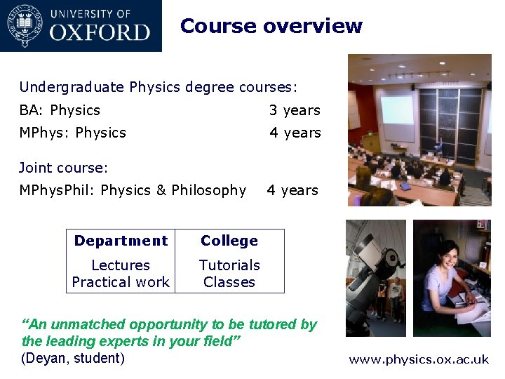 Course overview Undergraduate Physics degree courses: BA: Physics 3 years MPhys: Physics 4 years