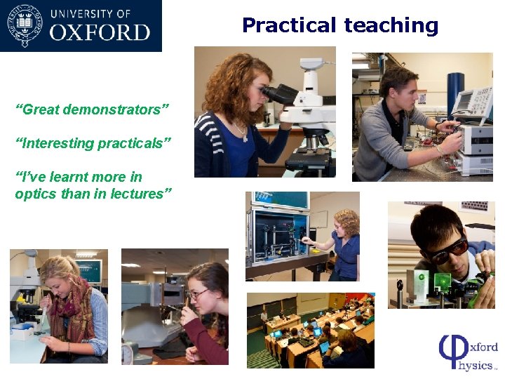 Practical teaching “Great demonstrators” “Interesting practicals” “I’ve learnt more in optics than in lectures”