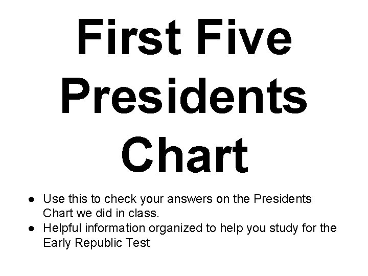 First Five Presidents Chart ● Use this to check your answers on the Presidents