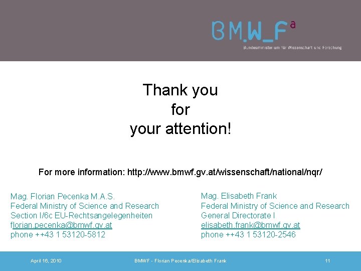 Thank you for your attention! For more information: http: //www. bmwf. gv. at/wissenschaft/national/nqr/ Mag.