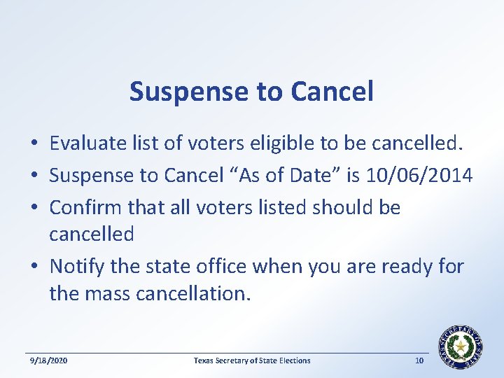 Suspense to Cancel • Evaluate list of voters eligible to be cancelled. • Suspense